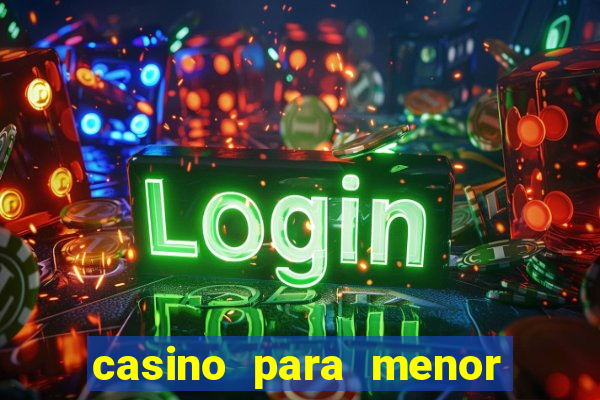 casino para menor de 18